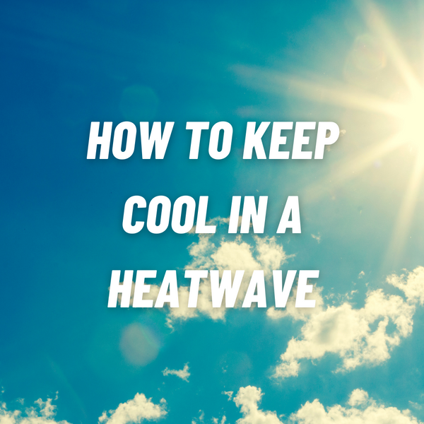 How To Keep Cool In A Heatwave
